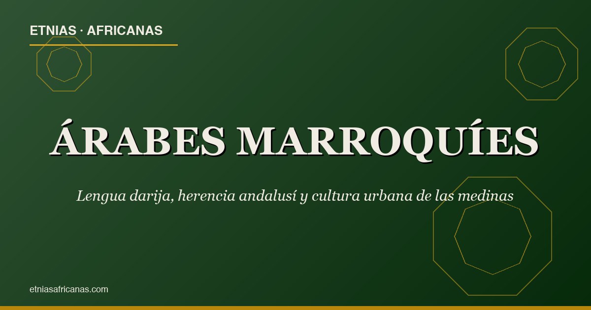 Árabes marroquíes: lengua darija y herencia andalusí